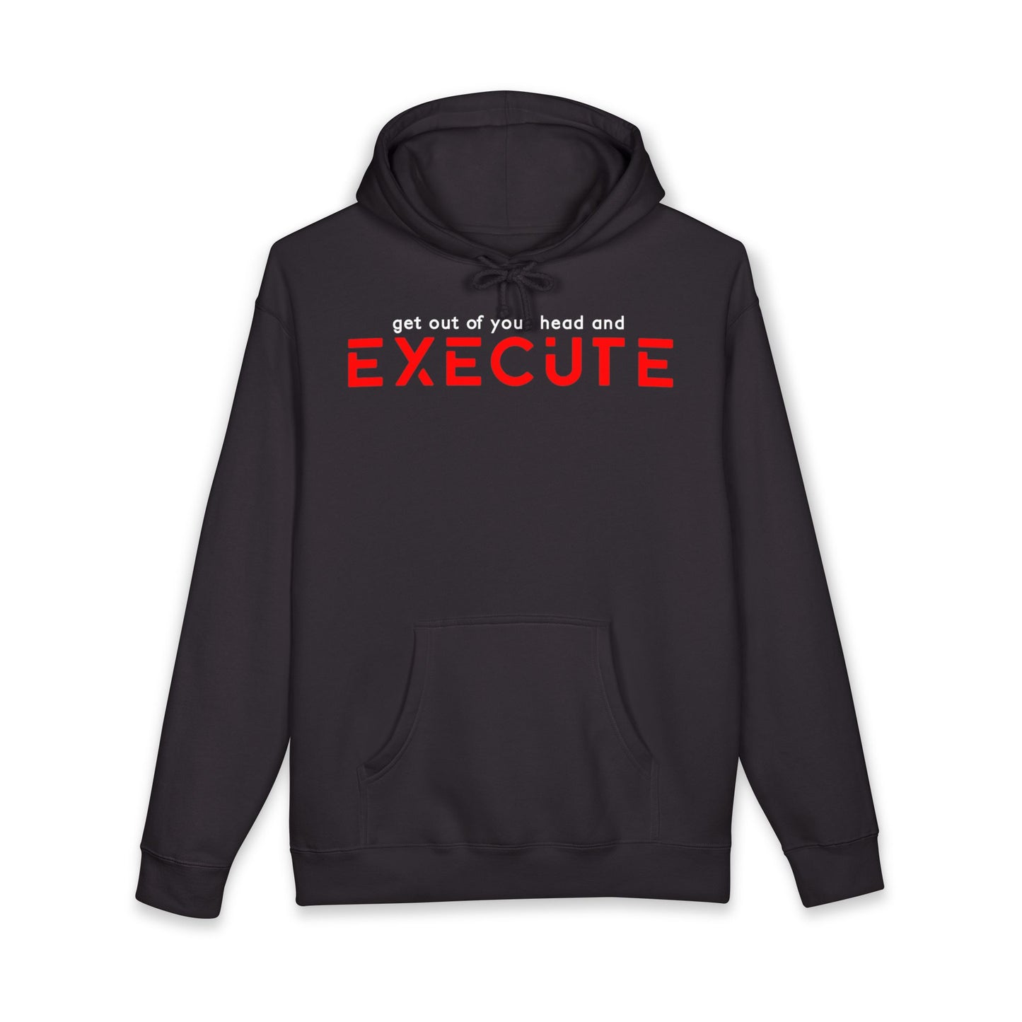 Execute Motivational Hoodie — "Get Out of Your Head and Execute" Inspirational Sweatshirt