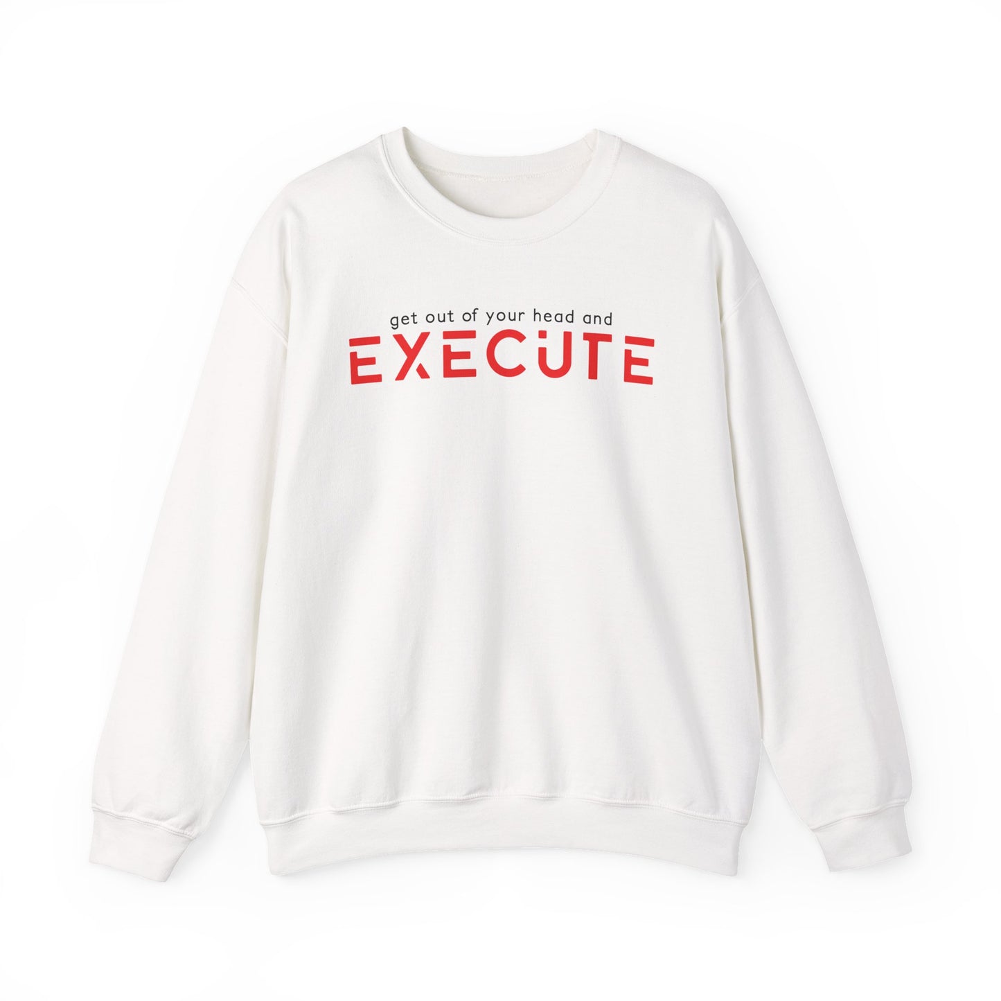 Execute Crewneck Sweatshirt – Motivational "Get Out of Your Head and Execute" Pullover