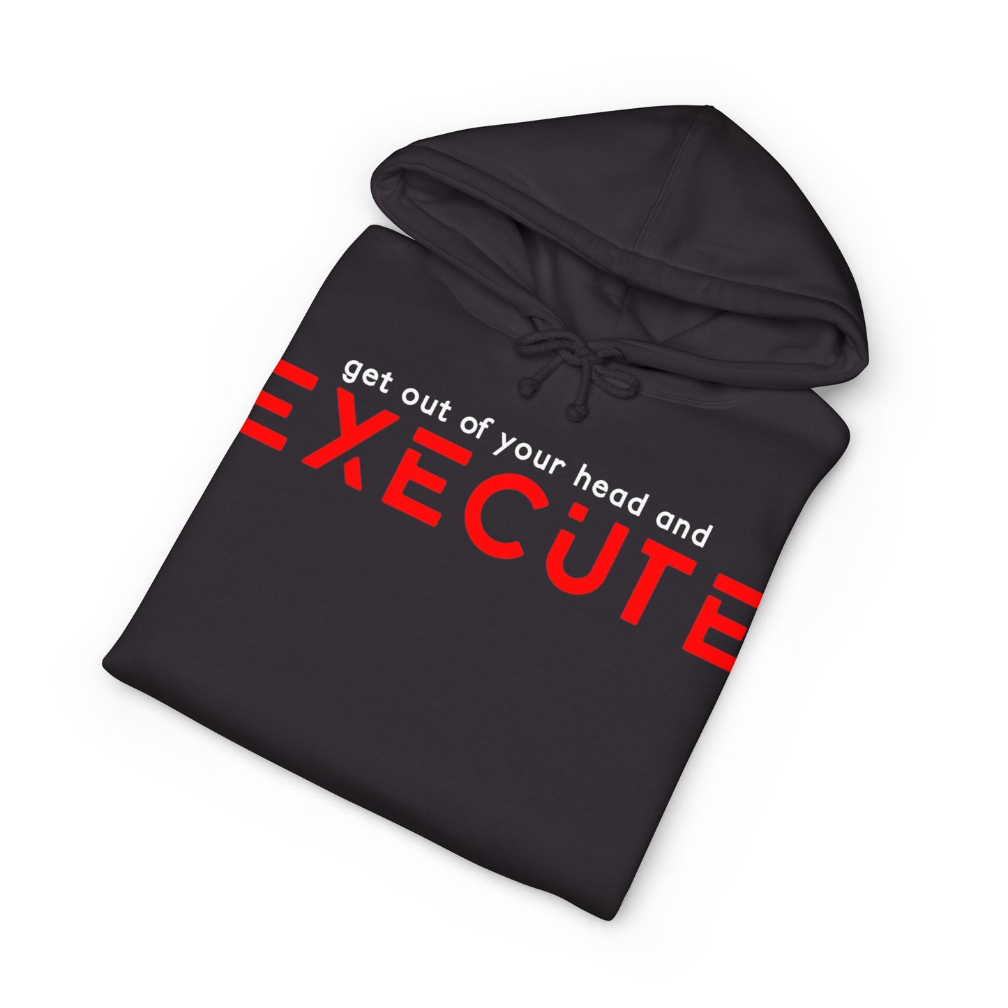 Execute Motivational Hoodie — "Get Out of Your Head and Execute" Inspirational Sweatshirt