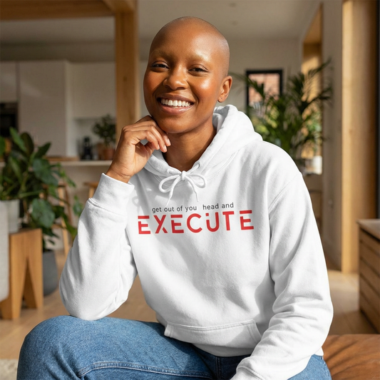 Execute Motivational Hoodie — "Get Out of Your Head and Execute" Inspirational Sweatshirt