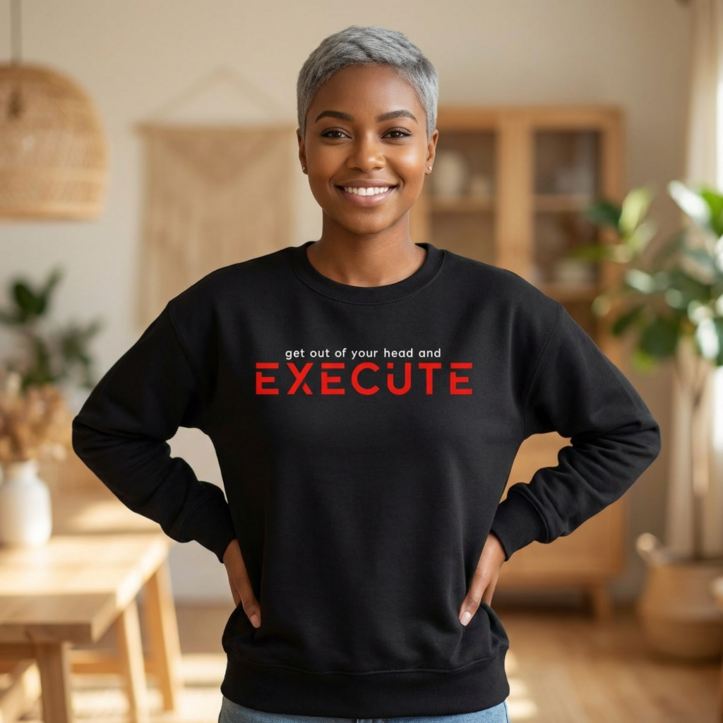 Execute Crewneck Sweatshirt – Motivational "Get Out of Your Head and Execute" Pullover