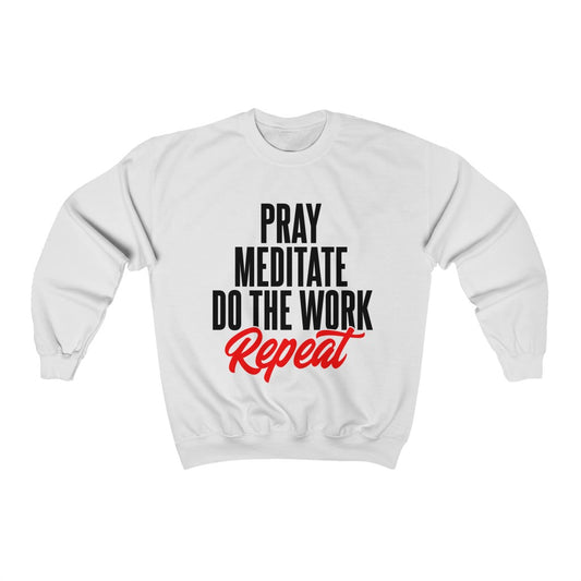 Pray, Meditate, Do The Work Sweatshirt